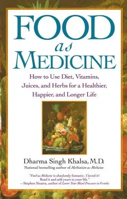 Jedlo ako liek: Ako využiť stravu, vitamíny, šťavy a bylinky na zdravší, šťastnejší a dlhší život - Food as Medicine: How to Use Diet, Vitamins, Juices, and Herbs for a Healthier, Happier, and Longer Life