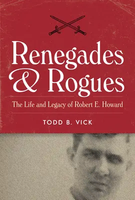 Odpadlíci a tuláci: Howard: Rúhači a zbojníci: Život a odkaz Roberta E. Howarda - Renegades and Rogues: The Life and Legacy of Robert E. Howard