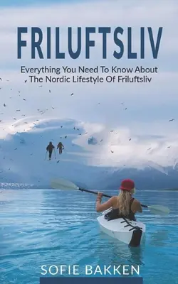 Friluftsliv: Všetko, čo potrebujete vedieť o severskom životnom štýle Friluftsliv - Friluftsliv: Everything You Need To Know About The Nordic Lifestyle Of Friluftsliv