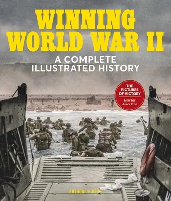 Víťazstvo v druhej svetovej vojne: Kompletné ilustrované dejiny - Winning World War II: A Complete Illustrated History