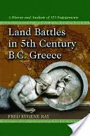 Pozemné bitky v Grécku v 5. storočí pred n. l: Grécko: história a analýza 173 stretov - Land Battles in 5th Century B.C. Greece: A History and Analysis of 173 Engagements
