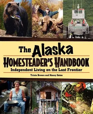 Príručka aljašského hospodára: Nezávislý život v poslednej hranici - Alaska Homesteader's Handbook: Independent Living in the Last Frontier