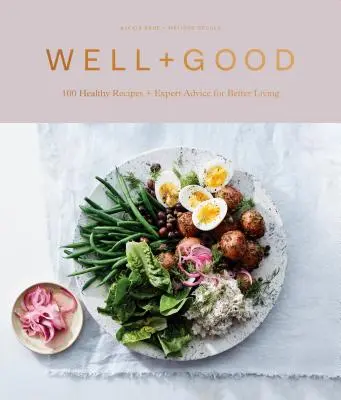 Well+good Cookbook: 100 zdravých receptov + odborné rady pre lepší život - Well+good Cookbook: 100 Healthy Recipes + Expert Advice for Better Living