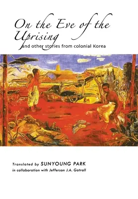 V predvečer povstania a iné príbehy z koloniálnej Kórey - On the Eve of the Uprising and Other Stories from Colonial Korea
