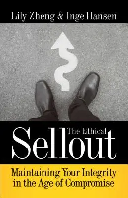 Etický výpredaj: Udržať si integritu v dobe kompromisov - The Ethical Sellout: Maintaining Your Integrity in the Age of Compromise