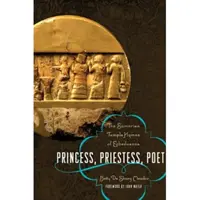 Princezná, kňažka, básnička: Sumerské chrámové hymny Enheduanny - Princess, Priestess, Poet: The Sumerian Temple Hymns of Enheduanna