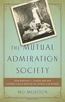 Spoločnosť vzájomného obdivu: Ako Dorothy L. Sayersová a jej oxfordský krúžok pretvorili svet pre ženy - The Mutual Admiration Society: How Dorothy L. Sayers and Her Oxford Circle Remade the World for Women