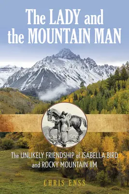 Dáma a horal: Isabella Birdová, Jim zo Skalistých hôr a ich nepravdepodobné priateľstvo - The Lady and the Mountain Man: Isabella Bird, Rocky Mountain Jim, and Their Unlikely Friendship