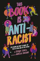 Táto kniha je proti rasizmu - 20 lekcií o tom, ako sa prebudiť, konať a robiť prácu - This Book Is Anti-Racist - 20 lessons on how to wake up, take action, and do the work
