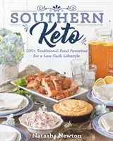 Southern Keto: 100+ tradičných obľúbených jedál pre životný štýl s nízkym obsahom uhľohydrátov - Southern Keto: 100+ Traditional Food Favorites for a Low-Carb Lifestyle