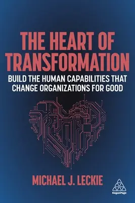 Srdce premeny: Budovanie ľudských schopností, ktoré menia organizácie k dobrému - The Heart of Transformation: Build the Human Capabilities That Change Organizations for Good