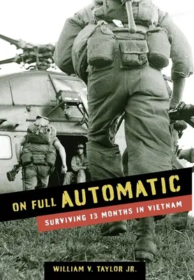 Na plný automat: Prežiť 13 mesiacov vo Vietname - On Full Automatic: Surviving 13 Months in Vietnam