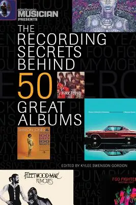 Elektronický hudobník predstavuje tajomstvá nahrávania 50 skvelých albumov - Electronic Musician Presents the Recording Secrets Behind 50 Great Albums