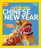 Sviatky po celom svete: Oslávte čínsky nový rok: S ohňostrojmi, drakmi a lampiónmi - Holidays Around the World: Celebrate Chinese New Year: With Fireworks, Dragons, and Lanterns