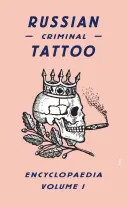 Ruská kriminálna encyklopédia tetovania, zväzok 1 - Russian Criminal Tattoo Encyclopaedia, Volume 1