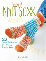 Farebné pletené ponožky: 26 vzorov ponožiek pre teplé a šťastné nohy - Colorful Knit Soxx: 26 Sock Patterns for Warm, Happy Feet
