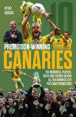 Víťazný postup Canaries: Hráči, fakty a údaje o všetkých povojnových postupoch Norwichu City: Vzpomienky, hráči, fakty a čísla - Promotion Winning Canaries: Memories, Players, Facts and Figures Behind All of Norwich City's Post-War Promotions
