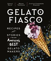 Gelato Fiasco: Vydarené recepty a príbehy od najlepších amerických výrobcov zmrzliny - Gelato Fiasco: Recipes and Stories from America's Best Gelato Makers