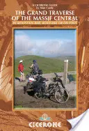 Veľký traverz Centrálneho masívu: Na horskom bicykli, na cestnom bicykli alebo pešo - The Grand Traverse of the Massif Central: By Mountain Bike, Road Bike or on Foot