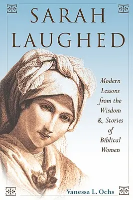 Sarah Laughed: Moderné lekcie z múdrosti a príbehov biblických žien - Sarah Laughed: Modern Lessons from the Wisdom and Stories of Biblical Women