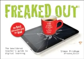 Freaked Out: Sprievodca zmätených učiteľov digitálnym vzdelávaním - Freaked Out: The Bewildered Teachers Guide to Digital Learning