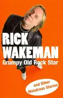 Grumpy Old Rock Star (Stará mrzutá rocková hviezda): A iné zázračné príbehy - Grumpy Old Rock Star: And Other Wondrous Stories