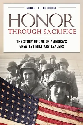 Česť prostredníctvom obety: Príbeh jedného z najväčších amerických vojenských veliteľov - Honor Through Sacrifice: The Story of One of America's Greatest Military Leaders