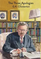 Tri ospravedlnenia G. K. Chestertona: Kacíri, ortodoxia a večný človek - The Three Apologies of G.K. Chesterton: Heretics, Orthodoxy & The Everlasting Man