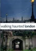 Prechádzky po strašidelnom Londýne - 25 originálnych prechádzok po strašidelnej minulosti Londýna - Walking Haunted London - 25 Original Walks Exploring London's Ghostly Past