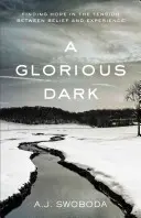 Slávna tma: Hľadanie nádeje v napätí medzi vierou a skúsenosťou - A Glorious Dark: Finding Hope in the Tension Between Belief and Experience
