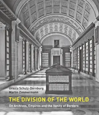 Rozdelenie sveta: O archívoch, impériách a márnosti hraníc - The Division of the World: On Archives, Empires and the Vanity of Borders