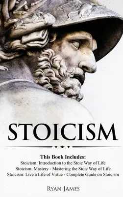 Stoicizmus: 3 knihy v jednej - Stoicizmus: Stoicizmus: Úvod do stoického spôsobu života, Majstrovstvo stoicizmu: Stoici: Úvod do stoického spôsobu života, S - Stoicism: 3 Books in One - Stoicism: Introduction to the Stoic Way of Life, Stoicism Mastery: Mastering the Stoic Way of Life, S