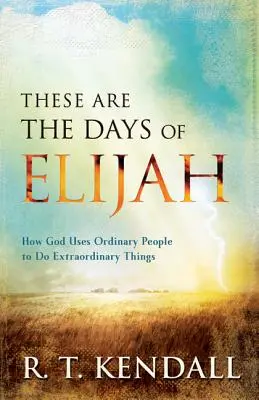 Toto sú Eliášove dni: Ako Boh používa obyčajných ľudí, aby robili neobyčajné veci - These Are the Days of Elijah: How God Uses Ordinary People to Do Extraordinary Things