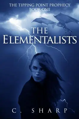 The Elementalists: The Tipping Point Prophecy (Proroctvo o zlomovom bode): Prvá kniha - The Elementalists: The Tipping Point Prophecy: Book One