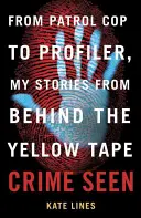 Videný zločin: Od policajnej hliadky k profilovaniu, moje príbehy spoza žltej pásky - Crime Seen: From Patrol Cop to Profiler, My Stories from Behind the Yellow Tape