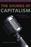Zvuky kapitalizmu: Hudba, reklama a dobývanie kultúry - The Sounds of Capitalism: Advertising, Music, and the Conquest of Culture