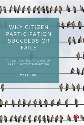 Prečo občianska participácia uspeje alebo zlyhá: Porovnávacia analýza participatívneho rozpočtu - Why Citizen Participation Succeeds or Fails: A Comparative Analysis of Participatory Budgeting