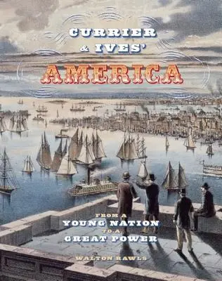 Currier & Ives' America: Od mladého národa k veľmoci - Currier & Ives' America: From a Young Nation to a Great Power