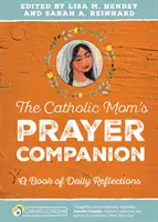 The Catholic Mom's Prayer Companion (Modlitbový spoločník katolíckej mamy): Kniha každodenných zamyslení - The Catholic Mom's Prayer Companion: A Book of Daily Reflections