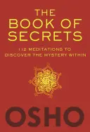 Kniha tajomstiev: 112 meditácií na objavenie tajomstva vo vnútri - The Book of Secrets: 112 Meditations to Discover the Mystery Within