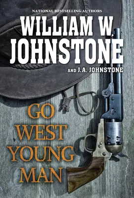 Choď na západ, mladý muž: Strhujúci westernový román z amerického pohraničia - Go West, Young Man: A Riveting Western Novel of the American Frontier