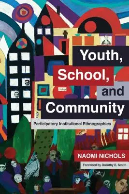 Mládež, škola a komunita: Participatívne inštitucionálne etnografie - Youth, School, and Community: Participatory Institutional Ethnographies