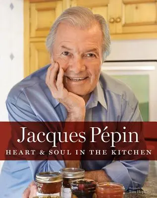 Jacques Ppin Srdce a duša v kuchyni - Jacques Ppin Heart & Soul in the Kitchen