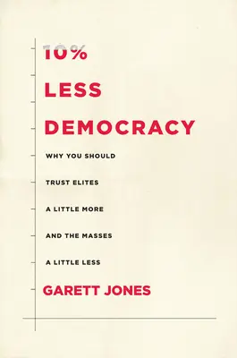 O 10 % menej demokracie: Prečo by ste mali elitám veriť o niečo viac a masám o niečo menej - 10% Less Democracy: Why You Should Trust Elites a Little More and the Masses a Little Less