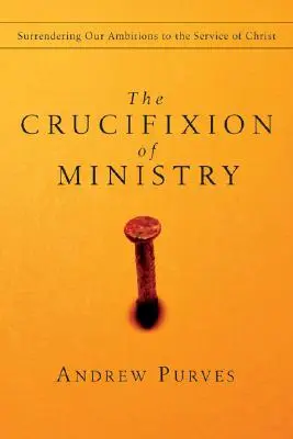 Ukrižovanie služby: Odovzdanie našich ambícií službe Kristovi - The Crucifixion of Ministry: Surrendering Our Ambitions to the Service of Christ