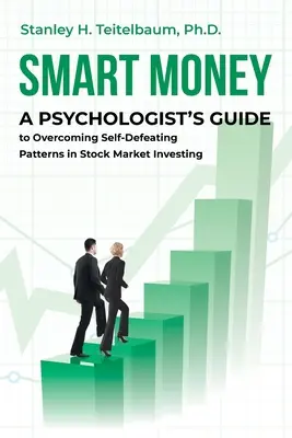 Inteligentné peniaze: Vydarené peniaze (Smart Money): Príručka psychológa, ako prekonať sebazničujúce vzorce pri investovaní na burze - Smart Money: A Psychologist's Guide to Overcoming Self-Defeating Patterns in Stock Market Investing