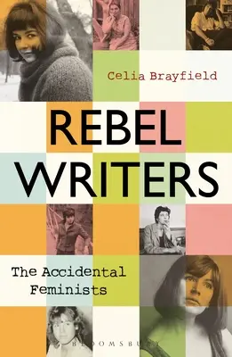 Spisovateľky rebelky: The Accidental Feminists: The Accidental Feminists: Shelagh Delaney - Edna O Brien - Lynne Reid Banks - Charlotte Bingham - Nell Dunn - Virginia Ironside - Marga - Rebel Writers: The Accidental Feminists: Shelagh Delaney - Edna O'Brien - Lynne Reid Banks - Charlotte Bingham - Nell Dunn - Virginia Ironside - Marga