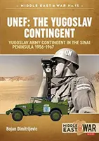 Unef: Juhoslovanský kontingent: Kontingent juhoslovanskej armády na Sinajskom polostrove 1956 - 1967 - Unef: The Yugoslav Contingent: The Yugoslav Army Contingent in the Sinai Peninsula 1956-1967
