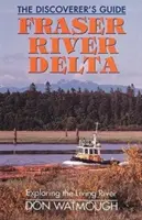Delta rieky Fraser: Sprievodca objaviteľa - Fraser River Delta: The Discoverer's Guide