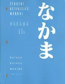 Nakama 1B: Úvod do japončiny: B.: Japončina: komunikácia, kultúra, kontext: Príručka aktivít pre študentov - Nakama 1B: Introductory Japanese: Communication, Culture, Context: Student Activities Manual